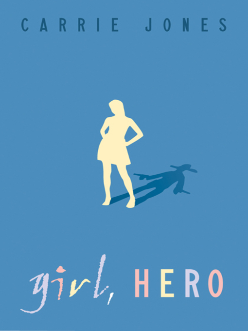 Title details for Girl, Hero by Carrie Jones - Available